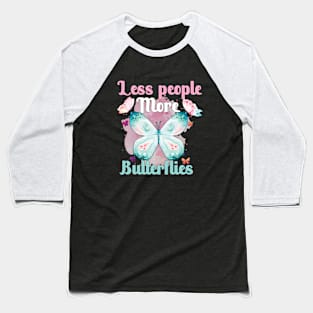 Less people more butterflies Baseball T-Shirt